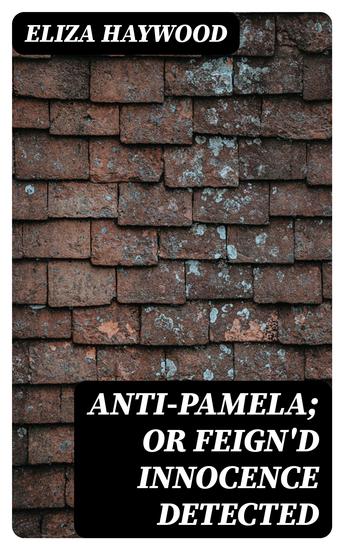 Anti-Pamela; or Feign'd Innocence Detected - cover