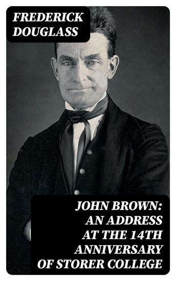 John Brown: An Address at the 14th Anniversary of Storer College - cover