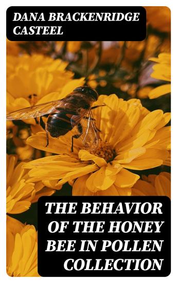 The Behavior of the Honey Bee in Pollen Collection - cover