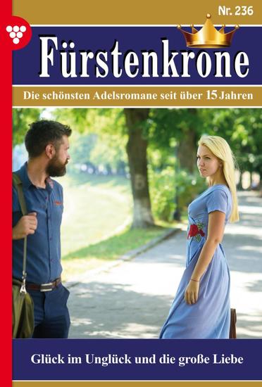 Glück im Unglück und die große Liebe - Fürstenkrone 236 – Adelsroman - cover