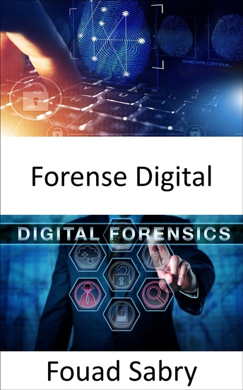 Forense Digital - Cómo el análisis forense digital está ayudando a llevar el trabajo de investigación de la escena del crimen al mundo real - cover