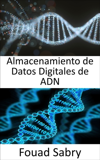 Almacenamiento de Datos Digitales de ADN - Guarde todos sus activos digitales en formato de ADN - cover