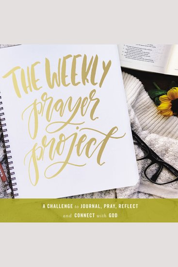 The Weekly Prayer Project - A Challenge to Journal Pray Reflect and Connect with God - cover