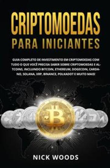 Criptomoedas Para Iniciantes - Guia Completo De Investimento Em Criptomoedas Com Tudo O Que Você Precisa Saber Sobre Criptomoedas - cover