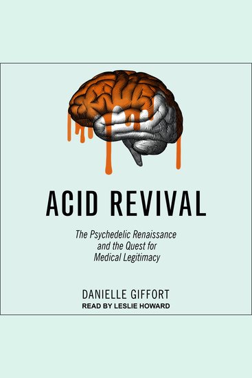 Acid Revival - The Psychedelic Renaissance and the Quest for Medical Legitimacy - cover