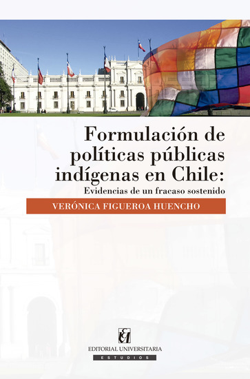 Formulación de políticas públicas indígenas en Chile - Evidencias de un fracaso sostenido - cover