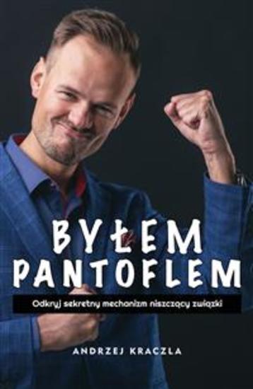 Byłem pantoflem - Odkryj sekretny mechanizm niszczący związki - cover