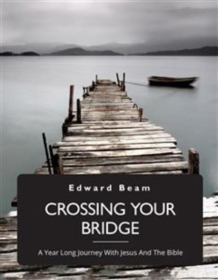 Crossing Your Bridge - A Year Long Journey With Jesus And The Bible - cover