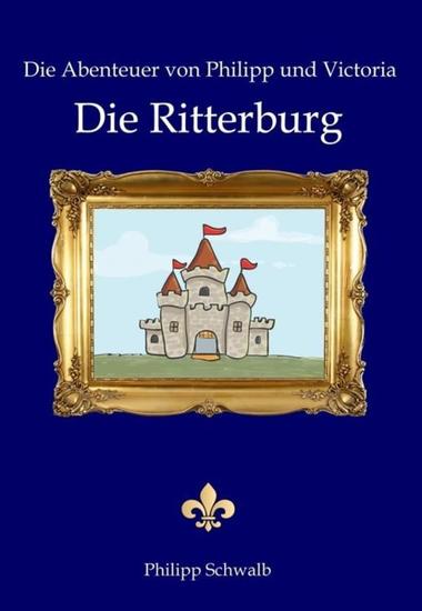 Die Abenteuer von Philipp und Victoria - Die Ritterburg - Die Ritterburg - cover