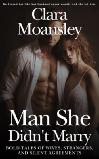The Man She Didn't Marry - Bold Tales of Wives Strangers and Silent Agreements - cover