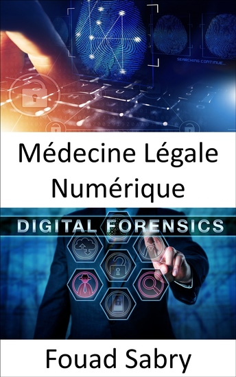 Médecine Légale Numérique - Comment la criminalistique numérique aide à transposer le travail d'enquête sur les scènes de crime dans le monde réel - cover