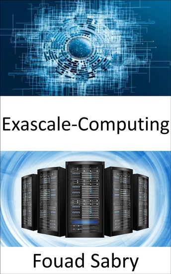 Exascale-Computing - Die Fähigkeit eine Milliarde Milliarden Operationen in einer einzigen Sekunde auszuführen - cover