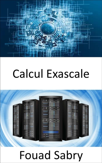 Calcul Exascale - La capacité d'effectuer un milliard de milliards d'opérations en une seule seconde - cover