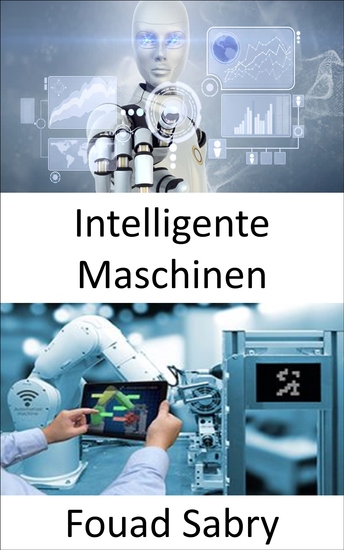 Intelligente Maschinen - Überbrückung der Lücke zwischen dem industriellen Internet der Dinge und der vierten industriellen Revolution - cover