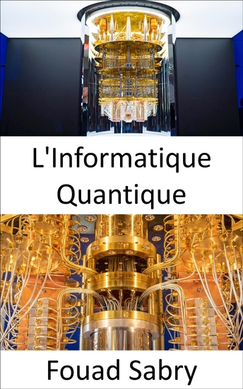 L'Informatique Quantique - Pourquoi est-il si difficile d'expliquer ce qu'est l'informatique quantique ? - cover