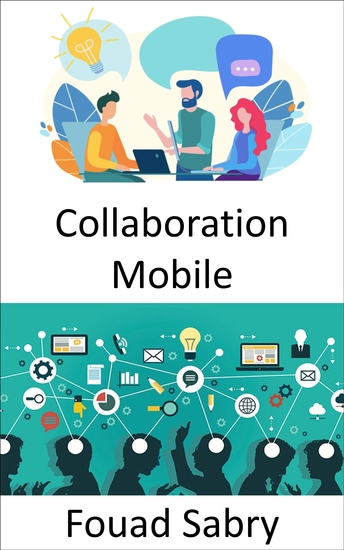 Collaboration Mobile - Le lieu de travail du futur et les perspectives sur les méthodes de travail à la fois mobiles et collaboratives - cover