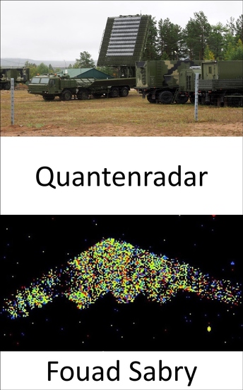 Quantenradar - Halten Sie das Versprechen Stealth-Waffen zu entdecken und das nächste nächste Kapitel zwischen Verteidigung und Angriff in der Kriegsführung aufzuschlagen - cover