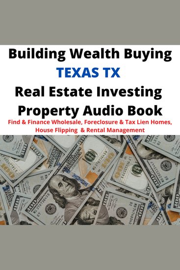 Building Wealth Buying TEXAS TX Real Estate Investing Property Audio Book - Find & Finance Wholesale Foreclosure & Tax Lien Homes House Flipping & Rental Management - cover