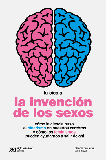 La invención de los sexos - Cómo la ciencia puso el binarismo en nuestros cerebros y cómo los feminismos pueden ayudarnos a salir de ahí - cover