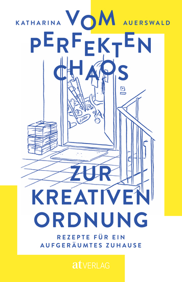 Vom perfekten Chaos zur kreativen Ordnung - Rezepte für ein aufgeräumtes Zuhause - cover