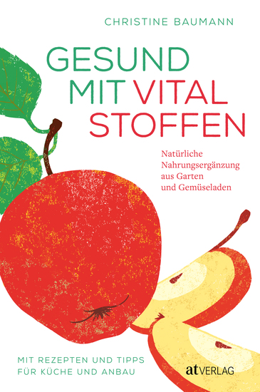 Gesund mit Vitalstoffen - Natürliche Nahrungsergänzung aus Garten und Gemüseladen Mit Rezepten und Tipps für Küche und Anbau - cover