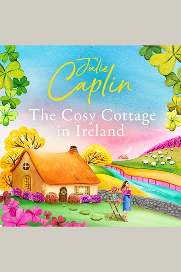 Cosy Cottage in Ireland The: Escape with the perfect heartwarming and uplifting new summer book from the bestselling author (Romantic Escapes Book 8) - cover