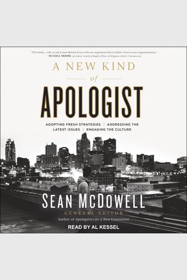 A New Kind of Apologist - Adopting Fresh Strategies Addressing the Latest Issues Engaging the Culture - cover