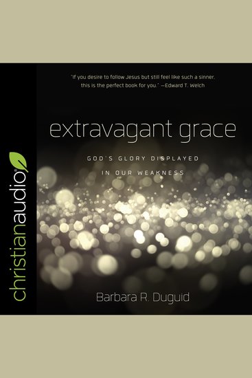 Extravagant Grace - God's Glory Displayed in Our Weakness - cover