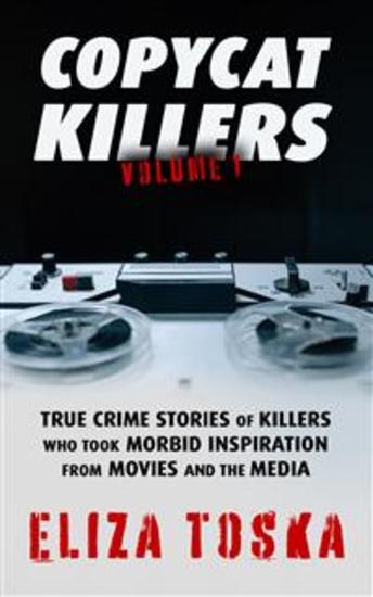 Copycat Killers - True Crime Stories of Killers Who Took Morbid Inspiration From Movies and the Media - cover