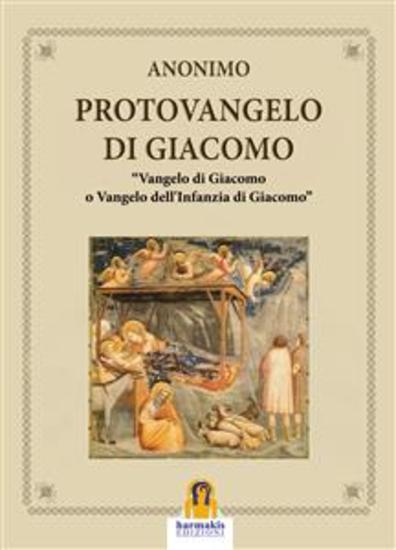 Il Protovangelo di Giacomo - Vangelo di Giacomo o Vangelo dell'Infanzia di Giacomo - cover