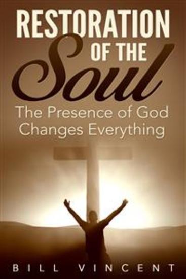 Restoration of the Soul - The Presence of God Changes Everything - cover