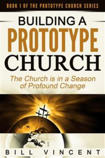 Building a Prototype Church - The Church is in a Season of Profound of Change - cover