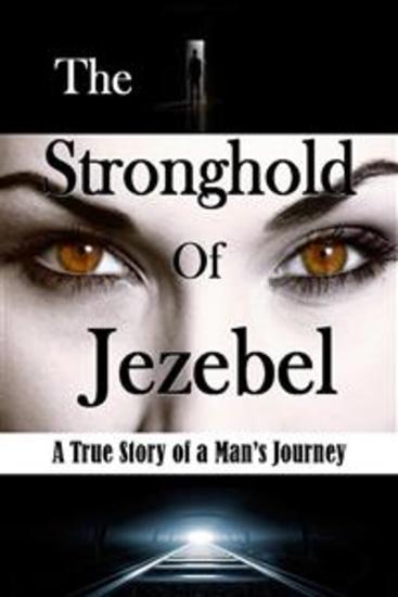 The Stronghold of Jezebel - A True Story of a Man's Journey - cover