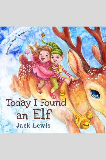 Today I Found an Elf - A magical children’s Christmas story about friendship and the power of imagination - cover
