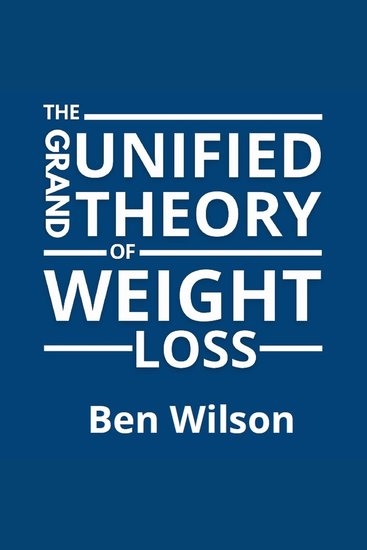 The Grand Unified Theory of Weight Loss - cover