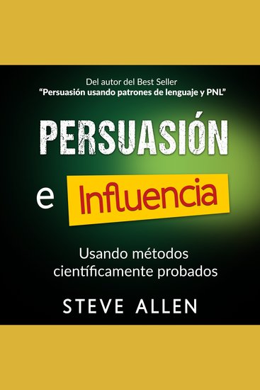 Persuasión influencia y manipulación usando métodos científicamente probados - Cómo persuadir influenciar y manipular usando métodos científicamente probados - cover