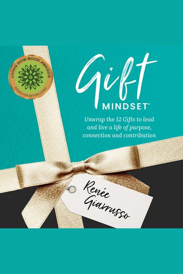 Gift Mindset - Unwrap the 12 Gifts to Lead and Live a Life of Purpose Connection and Contribution - cover