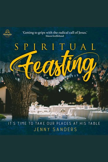 Spiritual Feasting - It's time to take our places at His table - cover