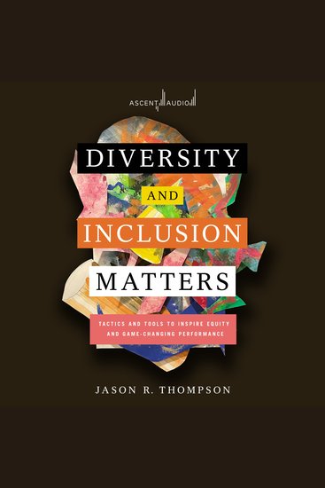 Diversity and Inclusion Matters - Tactics and Tools to Inspire Equity and Game-Changing Performance - cover
