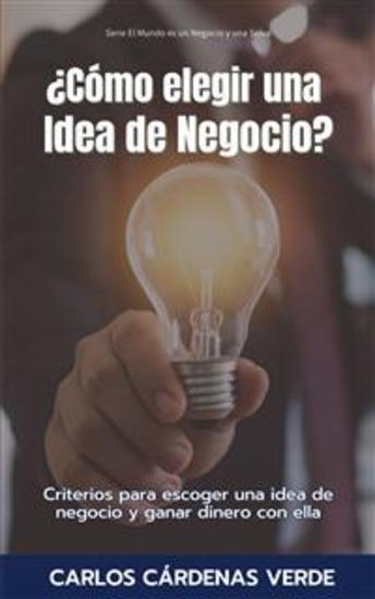 ¿Cómo Elegir Una Idea De Negocio? - Criterios para escoger una idea de negocio y ganar dinero con ella - cover