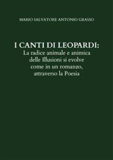 I CANTI DI LEOPARDI: La radice animale e animica delle Illusioni si evolve come in un romanzo attraverso la Poesia - cover