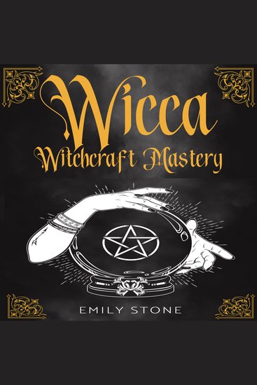 WICCA WITCHCRAFT MASTERY - 7 Books In 1: Ultimate Guide For Beginners to Master Spells Herbal Magic Crystals Moon Rituals Wiccan Recipes and Candles - cover