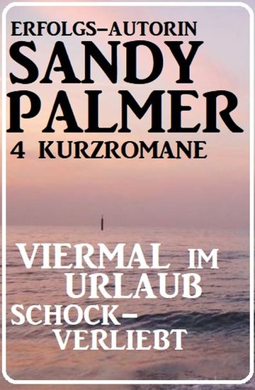 Viermal im Urlaub schockverliebt: 4 Kurzromane - cover
