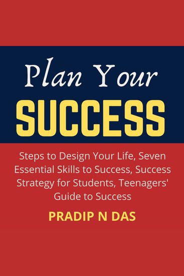 Plan Your Success - 4 Books in 1 - Steps to Design Your Life Seven Essential Skills to Success Success Strategy for Students Teenagers' Guide to Success - cover