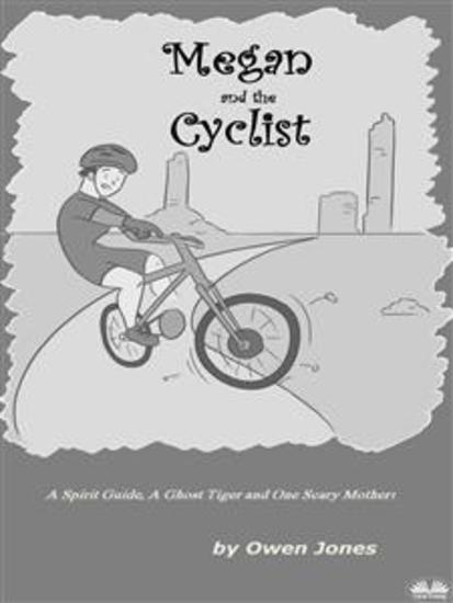 Megan And The Cyclist - A Spirit Guide A Ghost Tiger And One Scary Mother! - cover