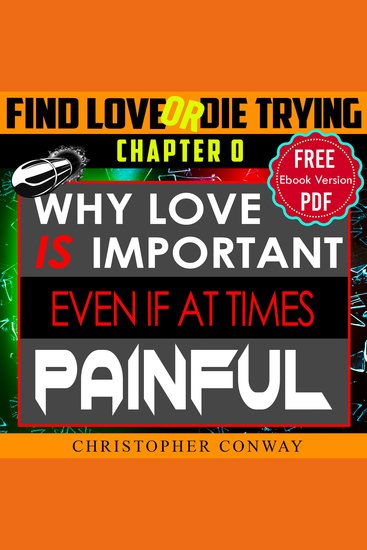 Why Love Is Important Even If At Times Painful - CHAPTER 0 From The 'Find Love or Die Trying' Series A Short Read - cover
