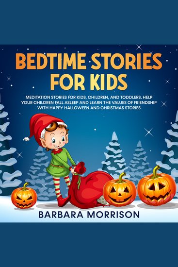 Bedtime Stories for Kids - Meditation Stories for Kids Children and Toddlers Help your Children Fall Asleep and Learn the Values of Friendship with Happy Halloween and Christmas Stories - cover
