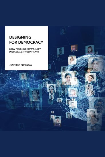 Designing for Democracy - How to Build Community in Digital Environments - cover