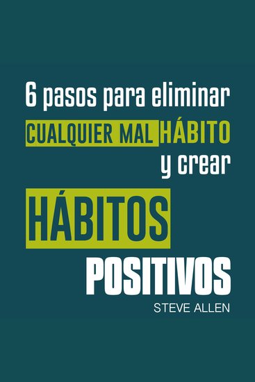 Superación personal: 6 pasos para eliminar cualquier mal hábito y crear hábitos positivos - Cómo eliminar los malos hábitos y adoptar nuevos hábitos inteligentes para mejorar la autodisciplina - cover