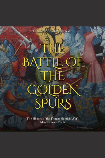 Battle of the Golden Spurs The: The History of the Franco-Flemish War’s Most Famous Battle - cover